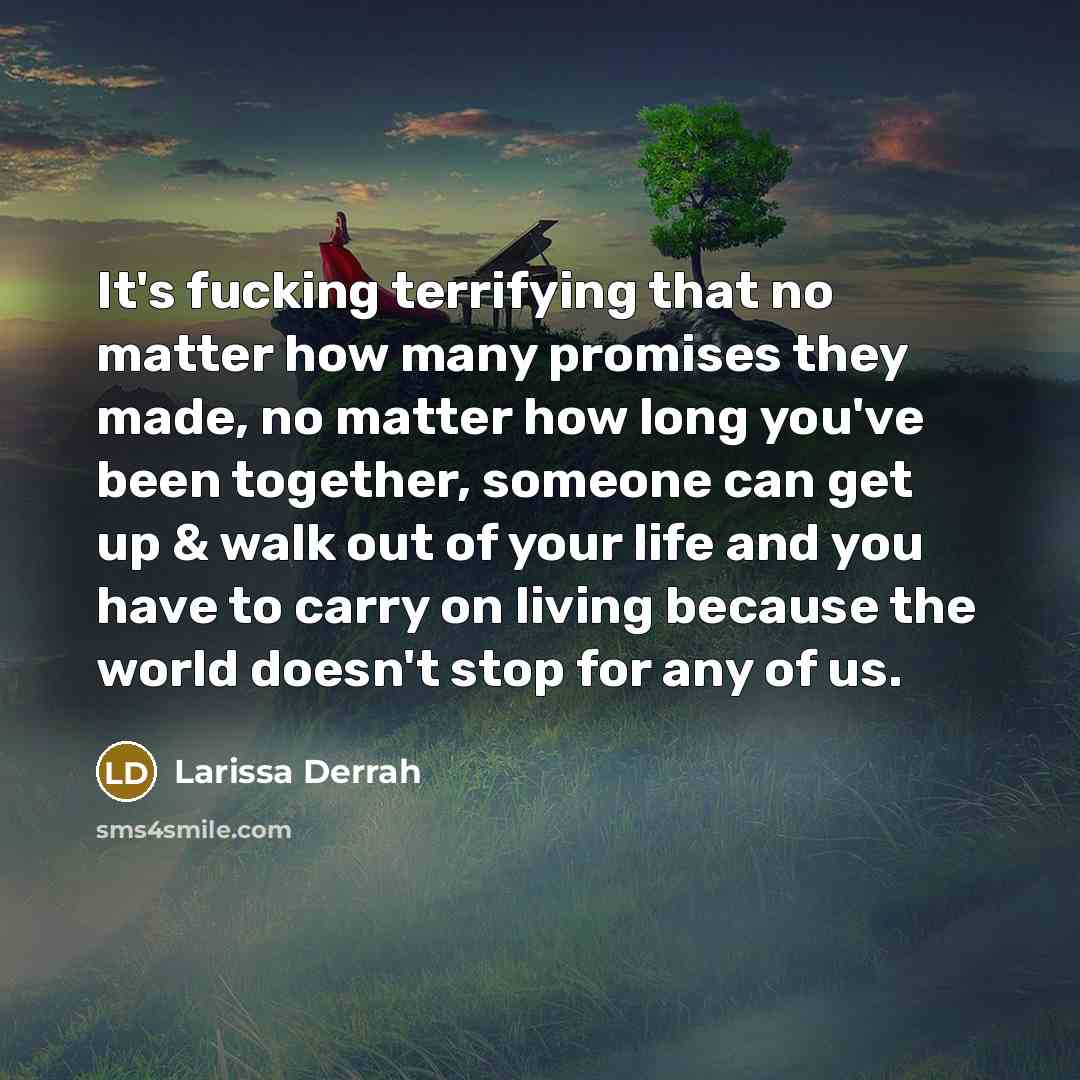 “It's fucking terrifying that no matter how many promises they…” quote by Larissa Derrah