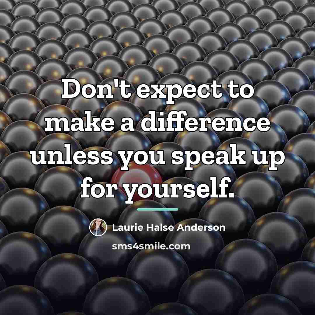 “Don't expect to make a difference unless you speak up…” quote by Laurie Halse Anderson