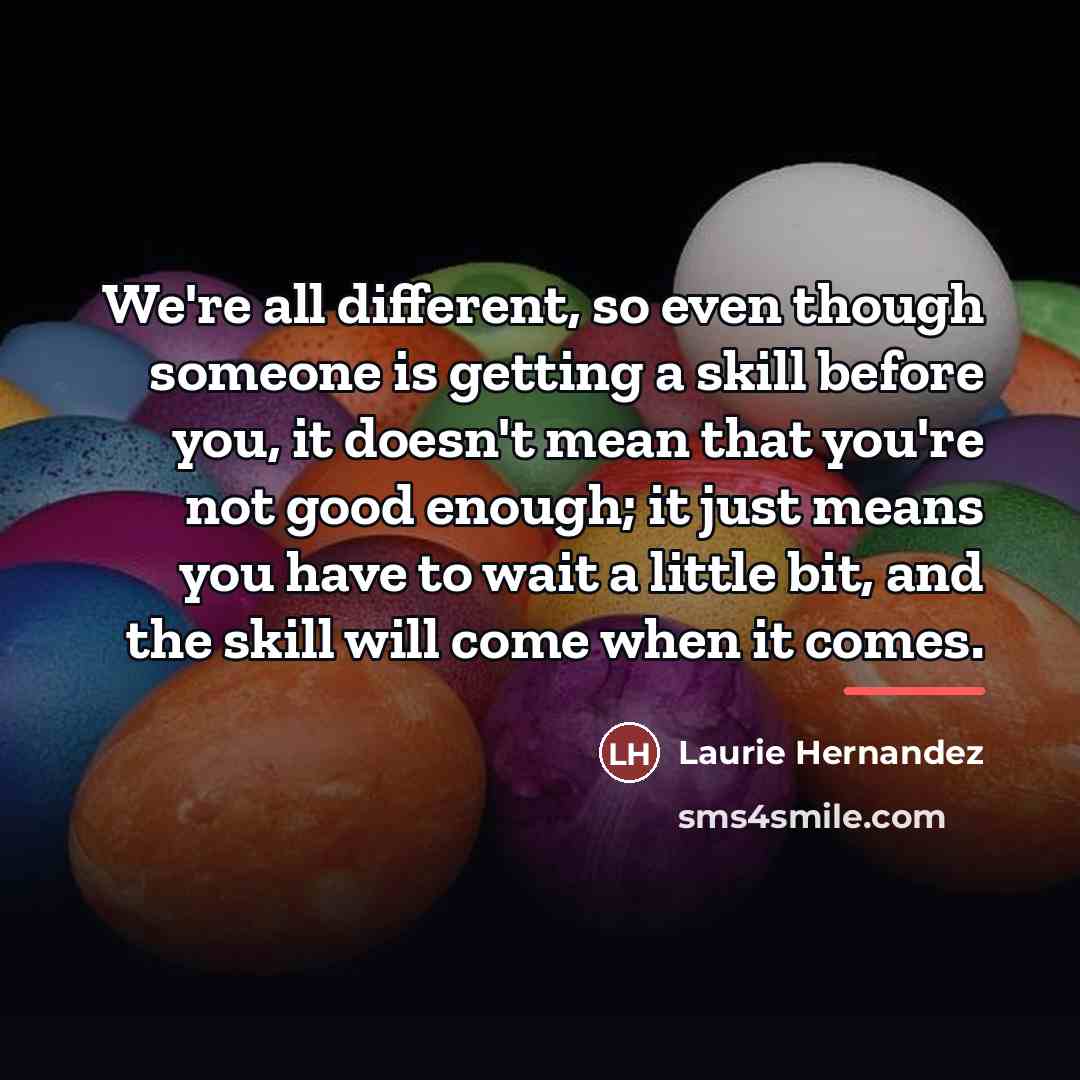 “We're all different, so even though someone is getting a…” quote by Laurie Hernandez