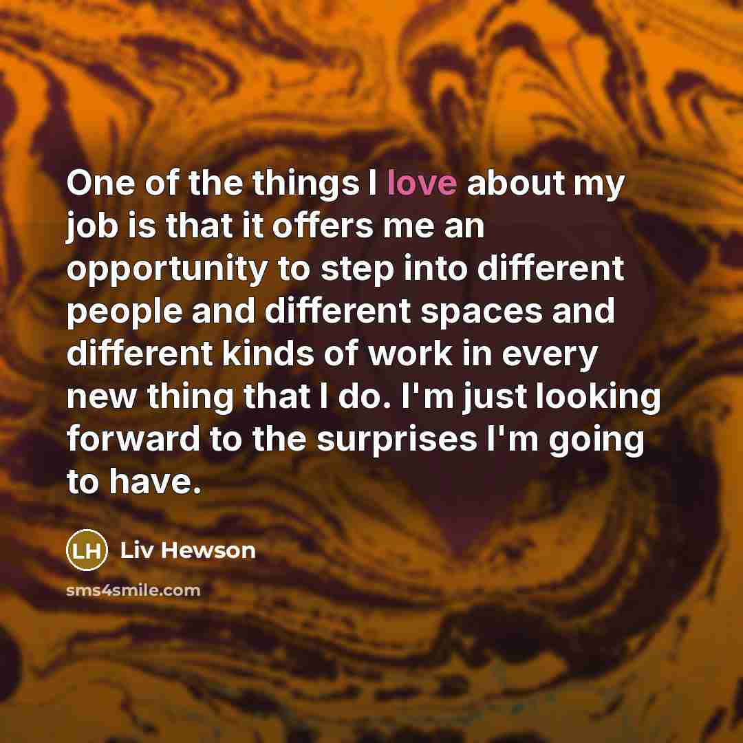 “One of the things I love about my job is…” quote by Liv Hewson