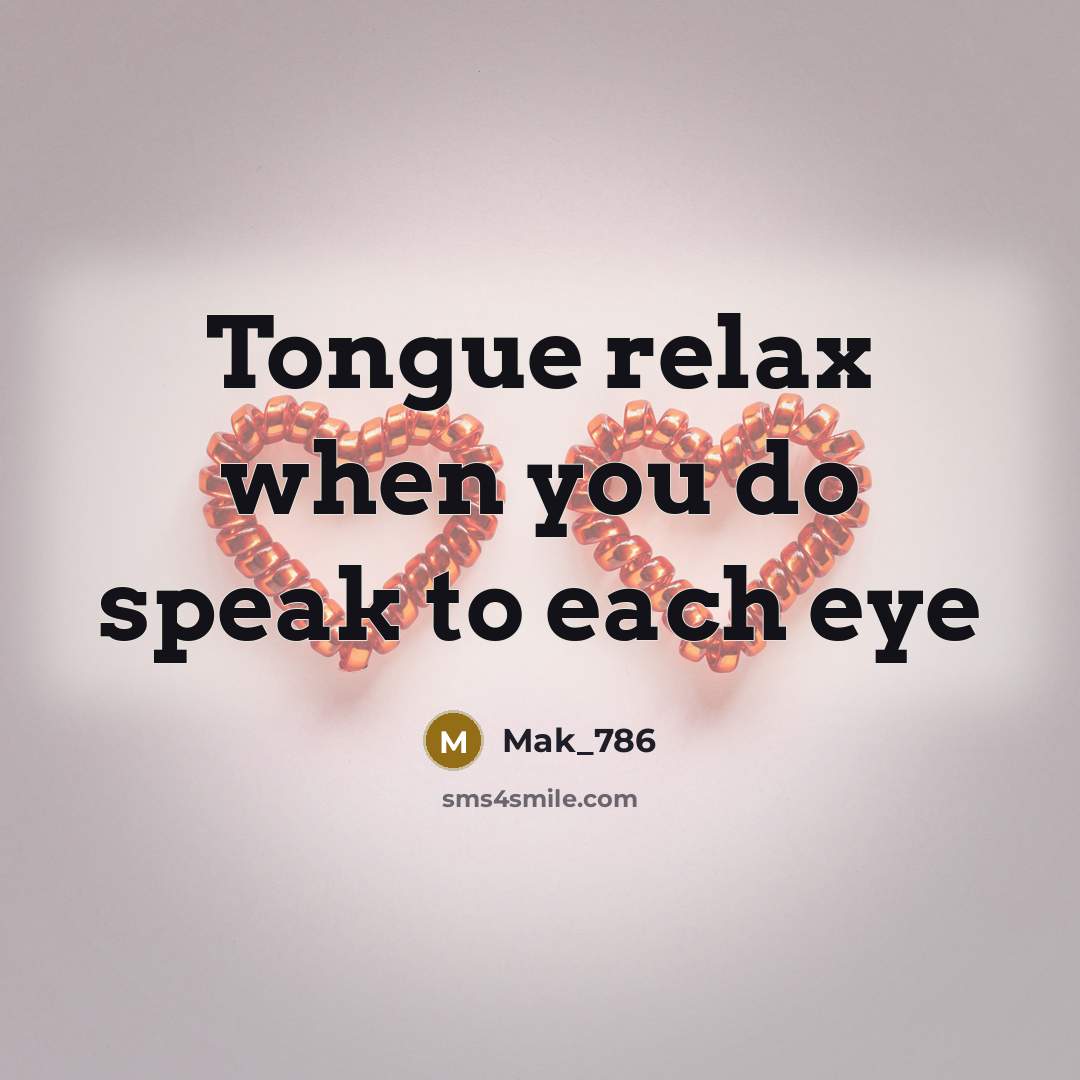 “Tongue relax when you do speak to each eye…” quote by Mak_786