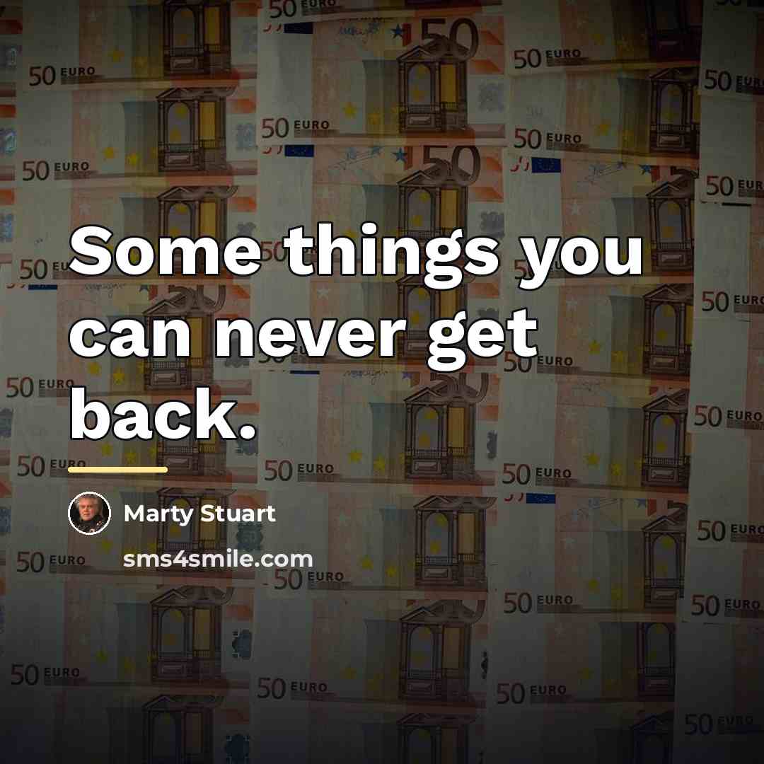 “Some things you can never get back.…” quote by Marty Stuart