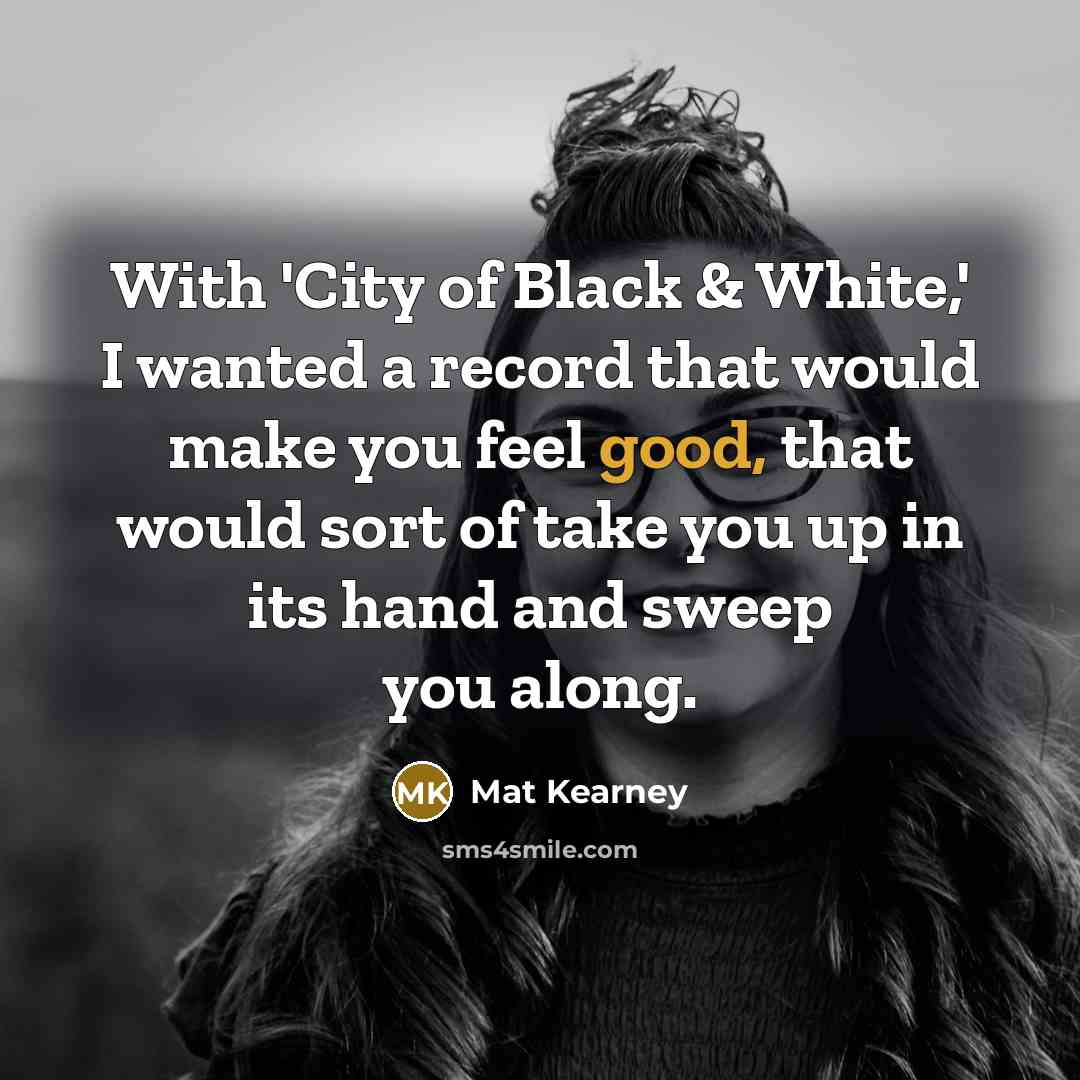 “With 'City of Black & White,' I wanted a record…” quote by Mat Kearney