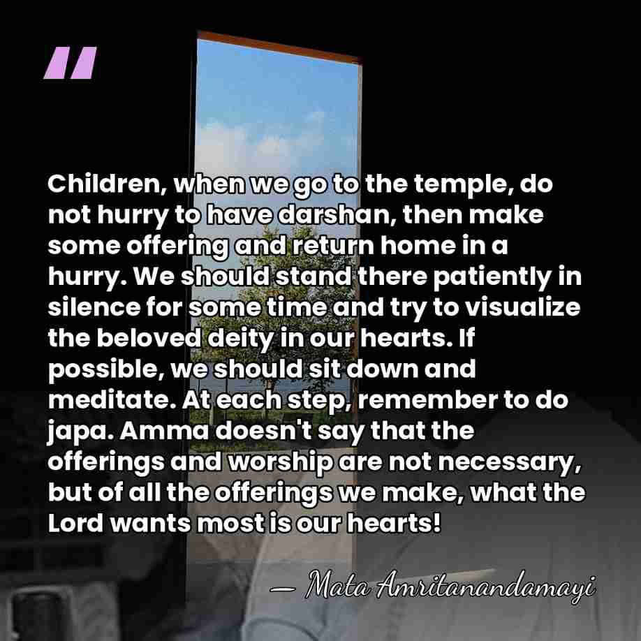Children, when we go to the temple, do not hurry to have&hellip; - Mata Amritanandamayi