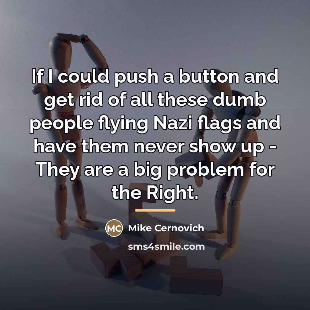 “If I could push a button and get rid of…” quote by Mike Cernovich