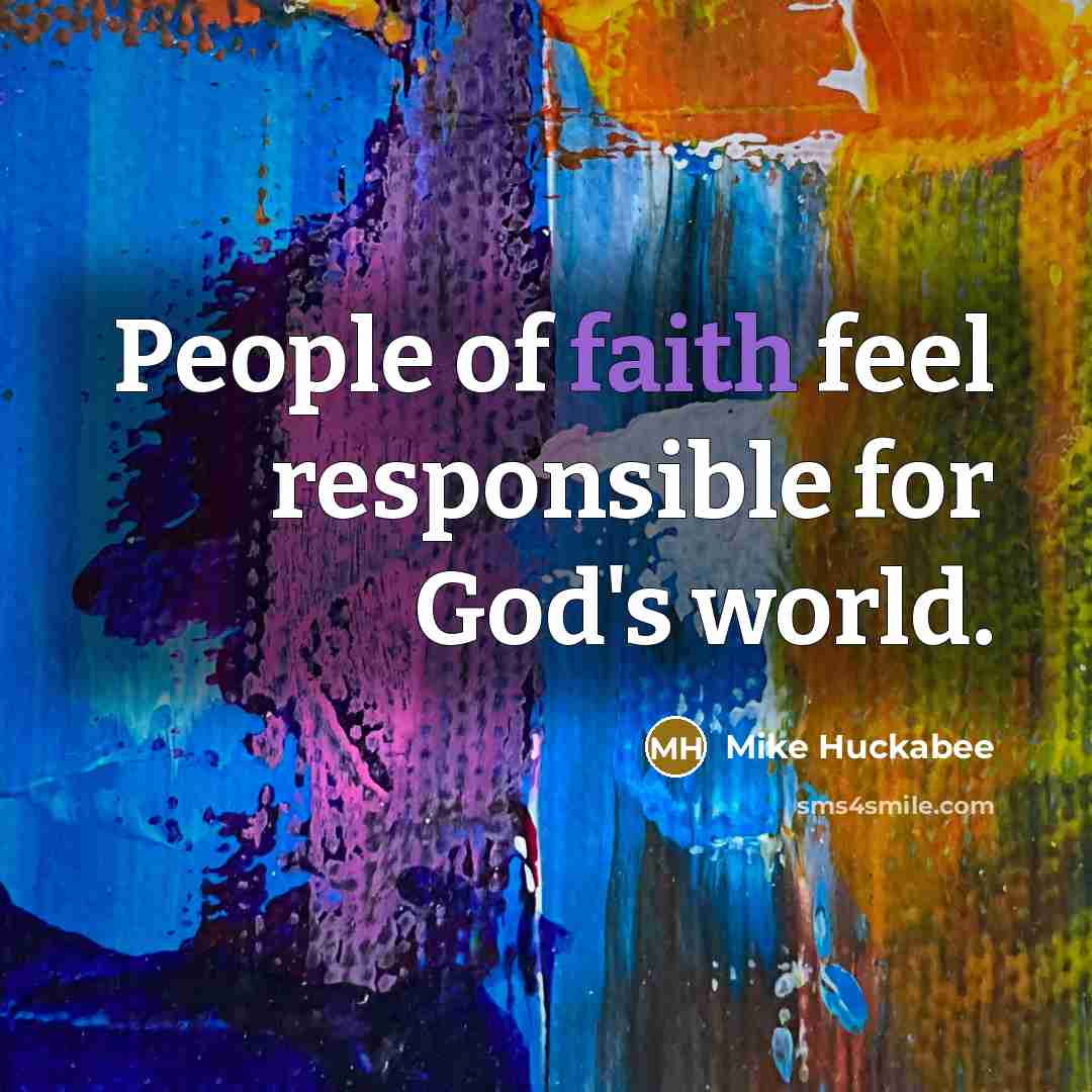 “People of faith feel responsible for God's world.…” quote by Mike Huckabee