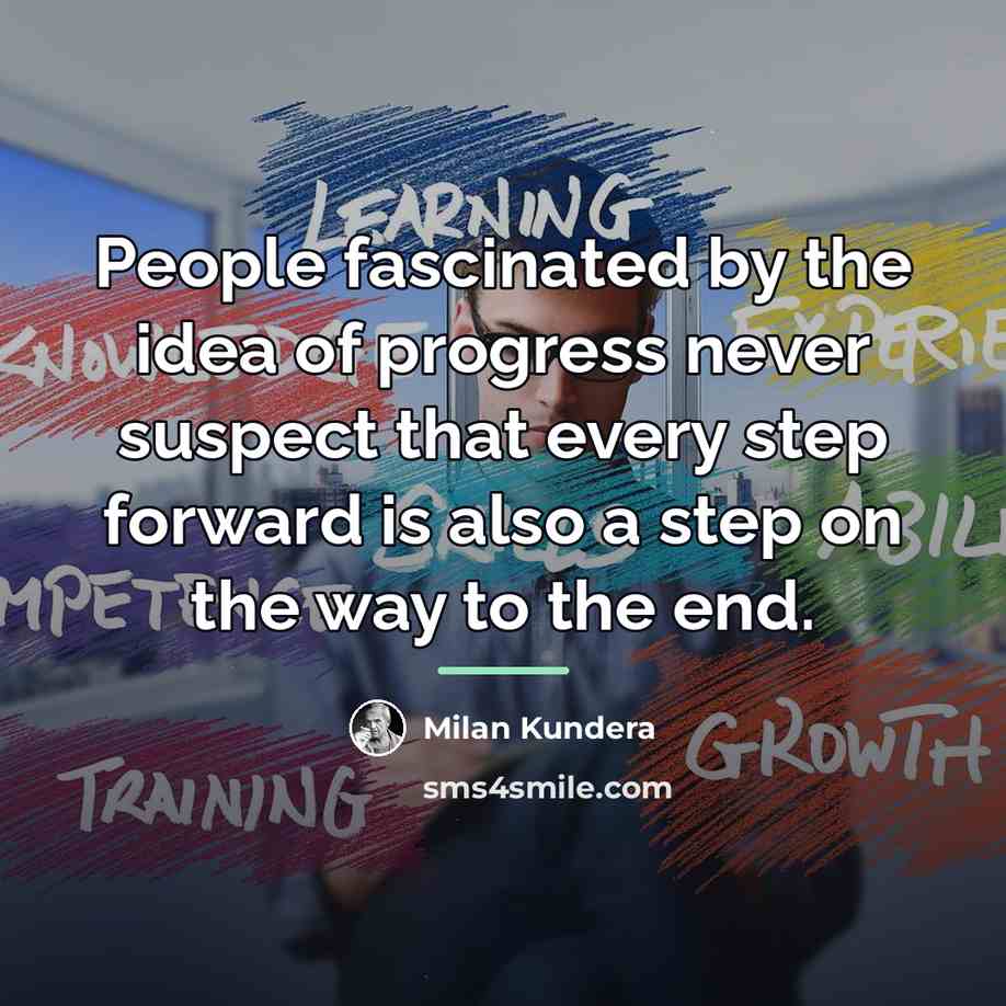 “People fascinated by the idea of progress never suspect that…” quote by Milan Kundera
