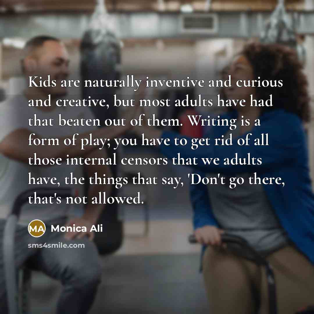 “Kids are naturally inventive and curious and creative, but most…” quote by Monica Ali
