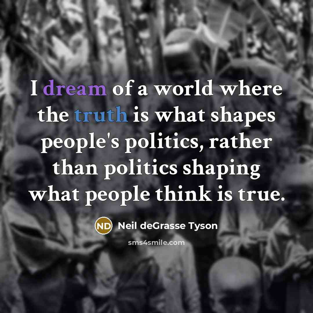 “I dream of a world where the truth is what…” quote by Neil deGrasse Tyson