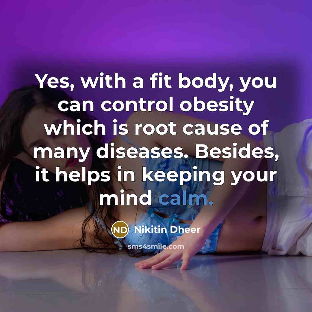“Yes, with a fit body, you can control obesity which…” quote by Nikitin Dheer