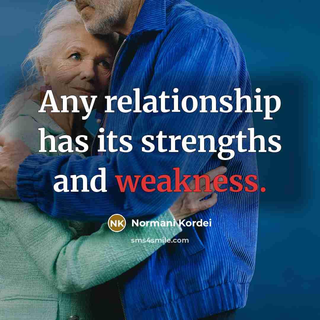 “Any relationship has its strengths and weakness.…” quote by Normani Kordei