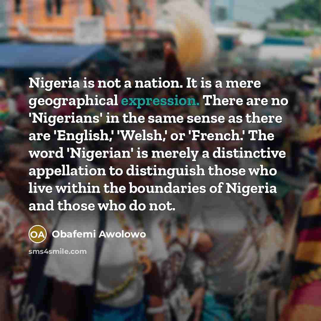 “Nigeria is not a nation. It is a mere geographical…” quote by Obafemi Awolowo