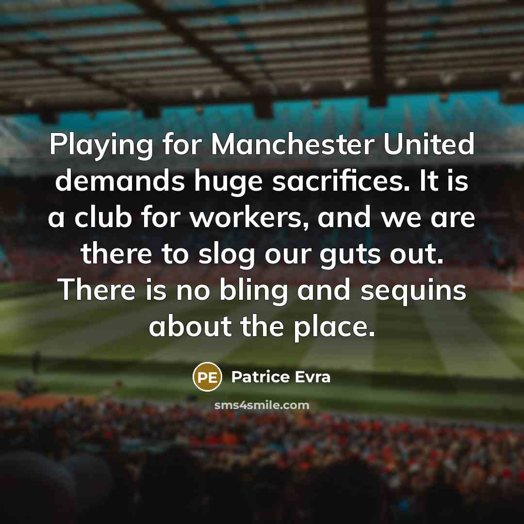 “Playing for Manchester United demands huge sacrifices. It is a…” quote by Patrice Evra