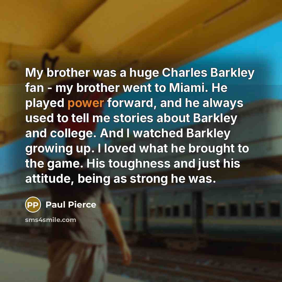 “My brother was a huge Charles Barkley fan - my…” quote by Paul Pierce