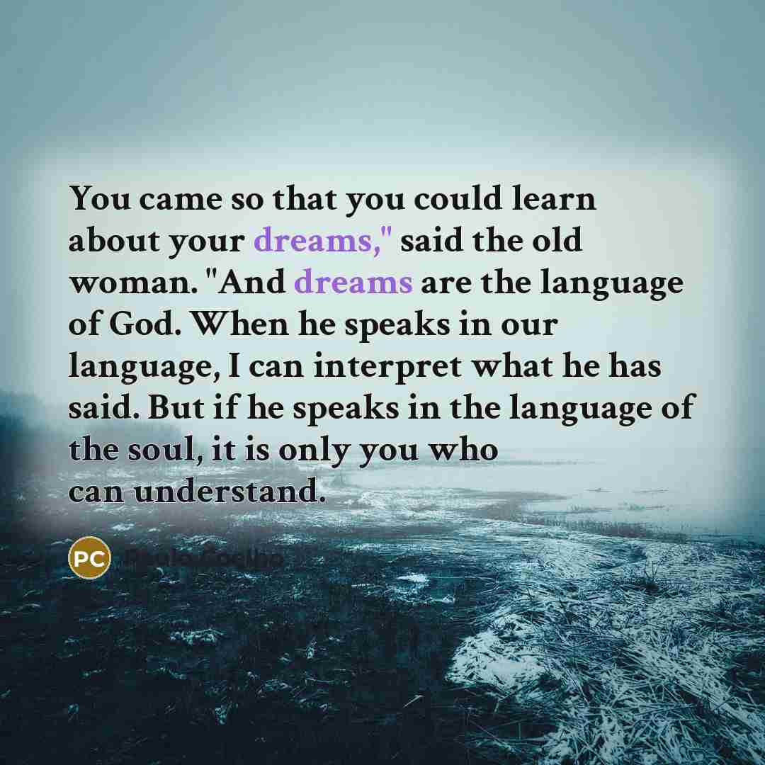 “You came so that you could learn about your dreams,"…” quote by Paulo Coelho