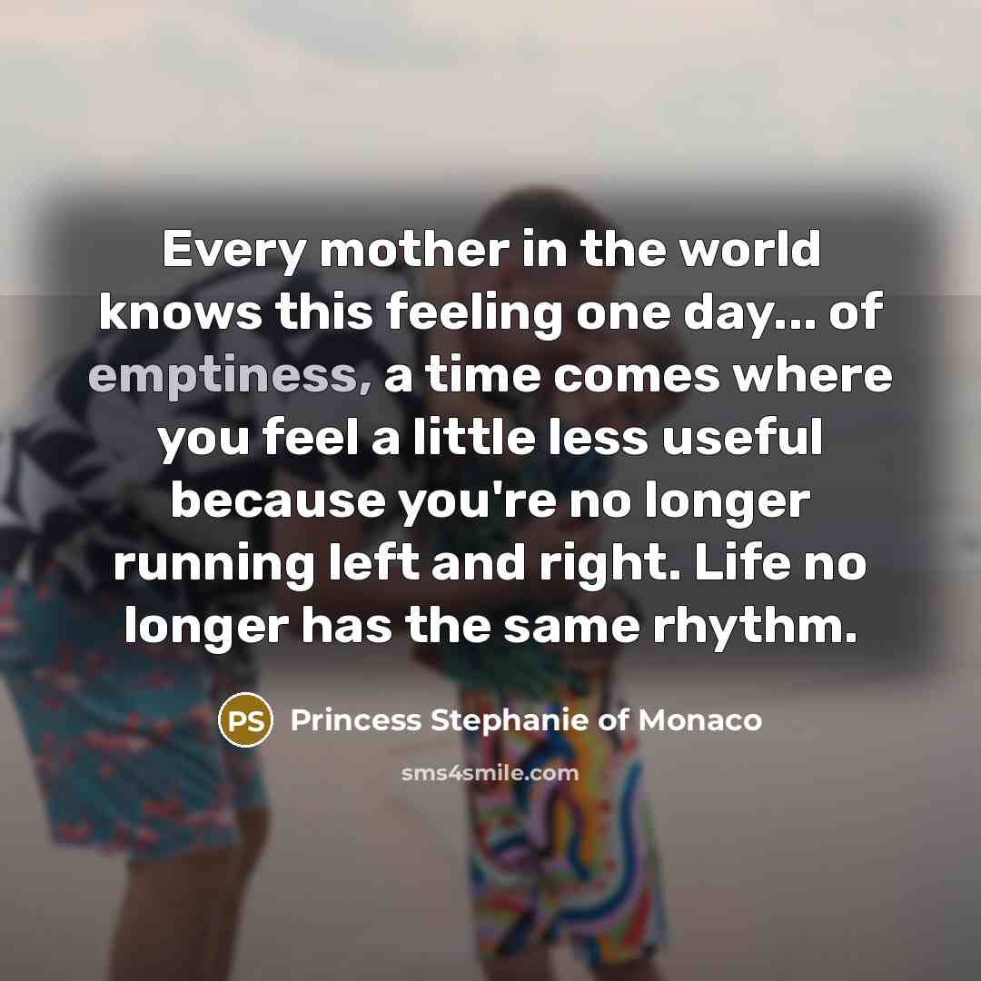 “Every mother in the world knows this feeling one day...…” quote by Princess Stephanie of Monaco