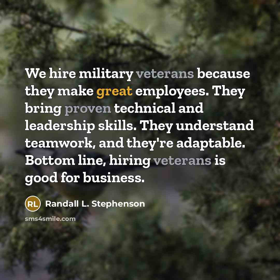 “We hire military veterans because they make great employees. They…” quote by Randall L. Stephenson