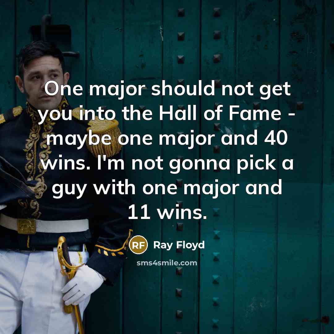 “One major should not get you into the Hall of…” quote by Ray Floyd