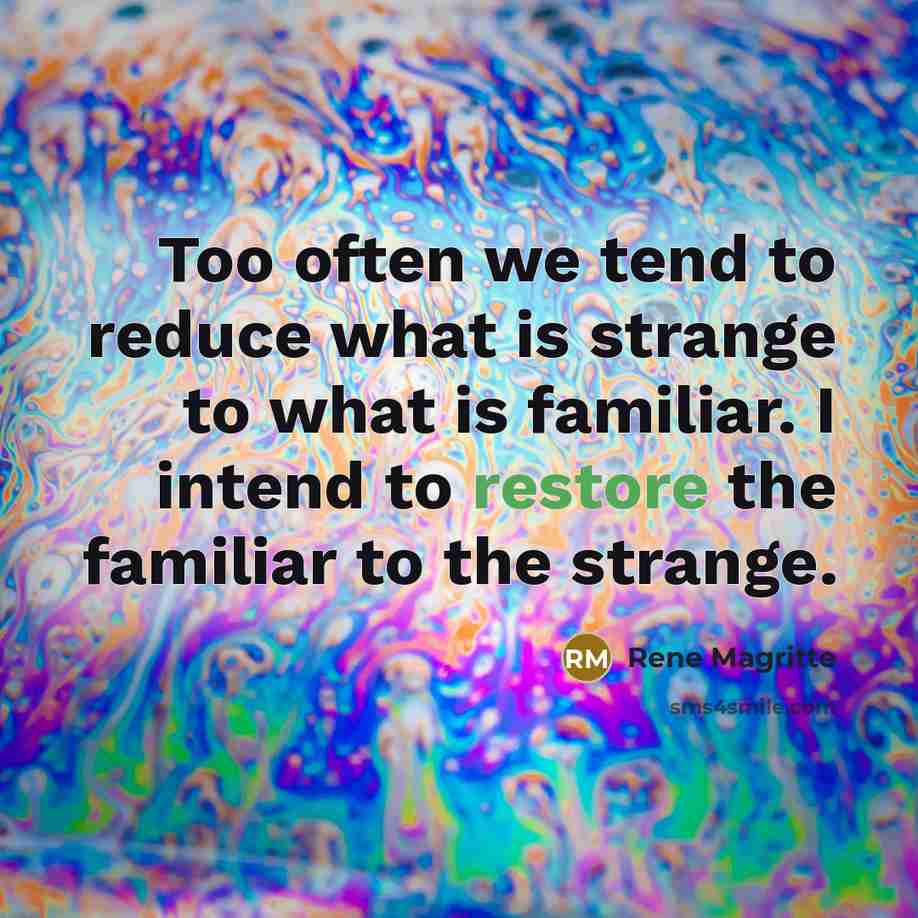 “Too often we tend to reduce what is strange to…” quote by Rene Magritte