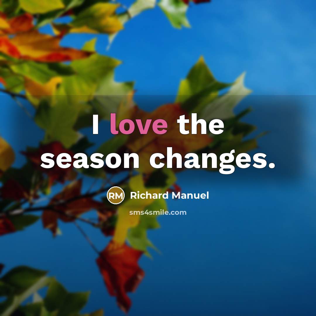 “I love the season changes.…” quote by Richard Manuel