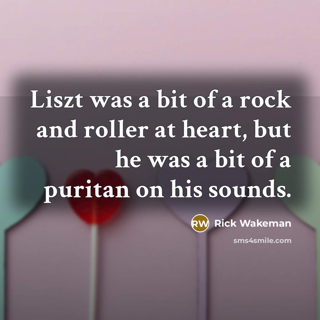 “Liszt was a bit of a rock and roller at…” quote by Rick Wakeman