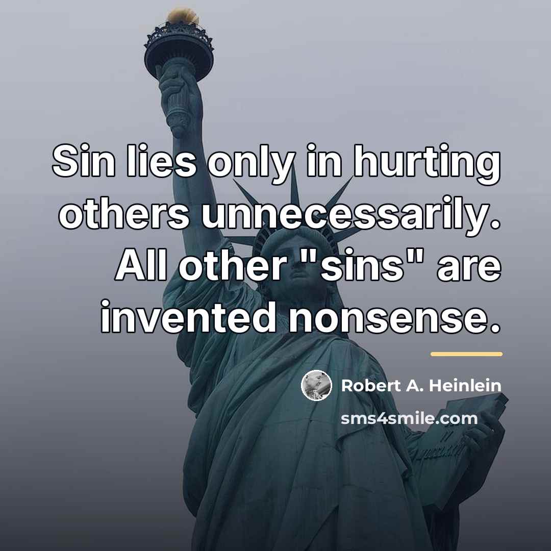 “Sin lies only in hurting others unnecessarily. All other "sins"…” quote by Robert A. Heinlein