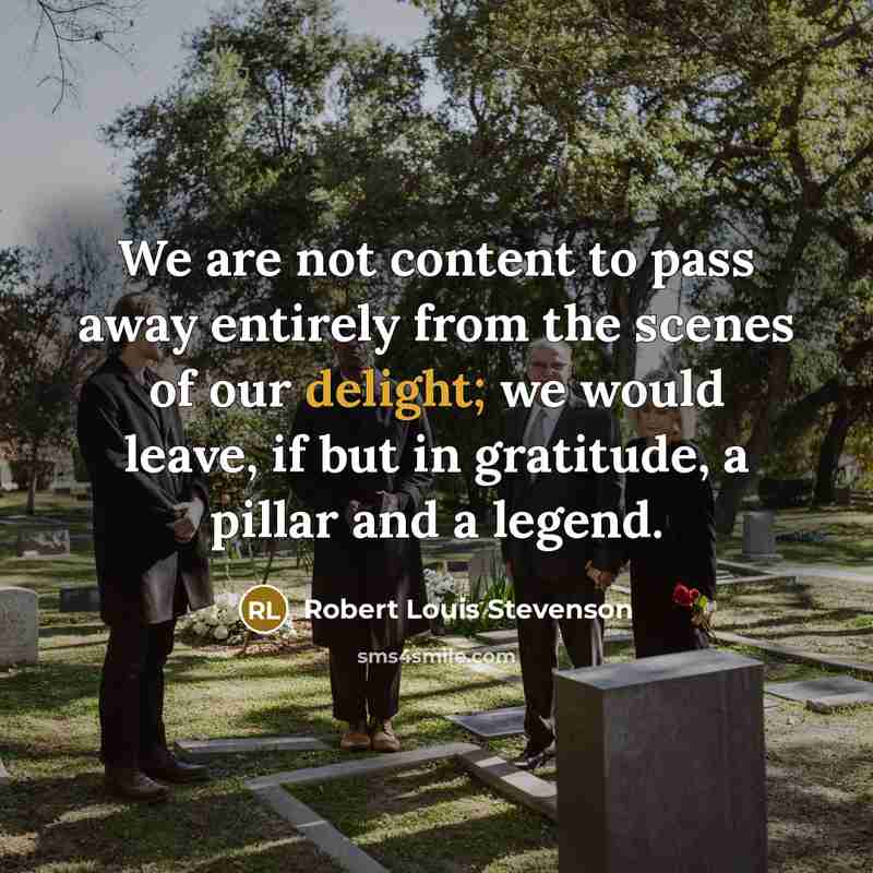 “We are not content to pass away entirely from the…” quote by Robert Louis Stevenson