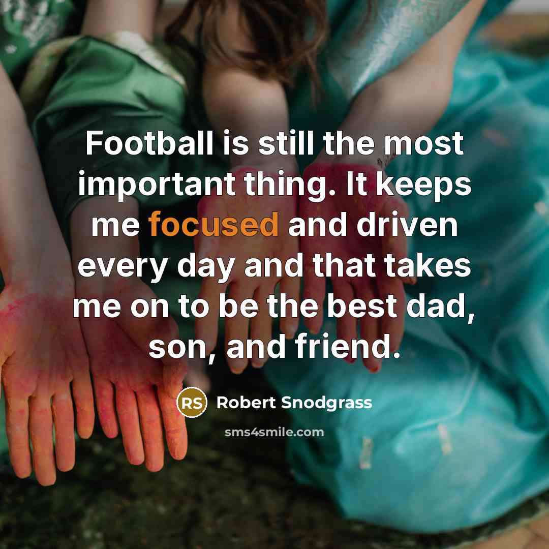 “Football is still the most important thing. It keeps me…” quote by Robert Snodgrass