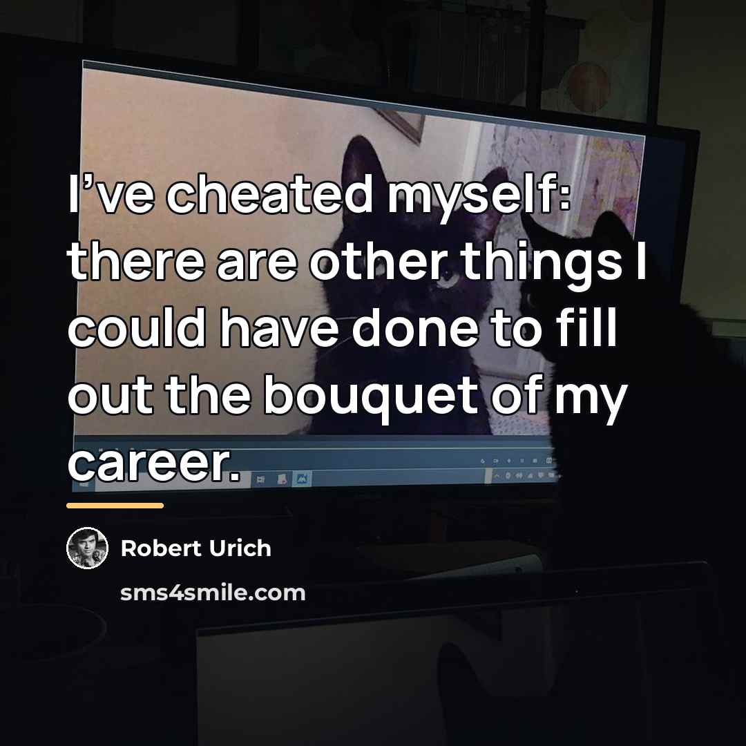 “I've cheated myself: there are other things I could have…” quote by Robert Urich
