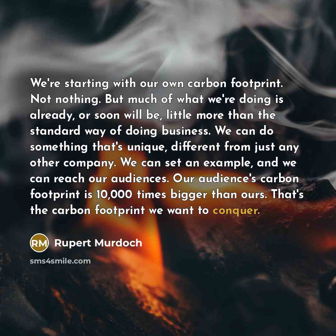 “We're starting with our own carbon footprint. Not nothing. But…” quote by Rupert Murdoch