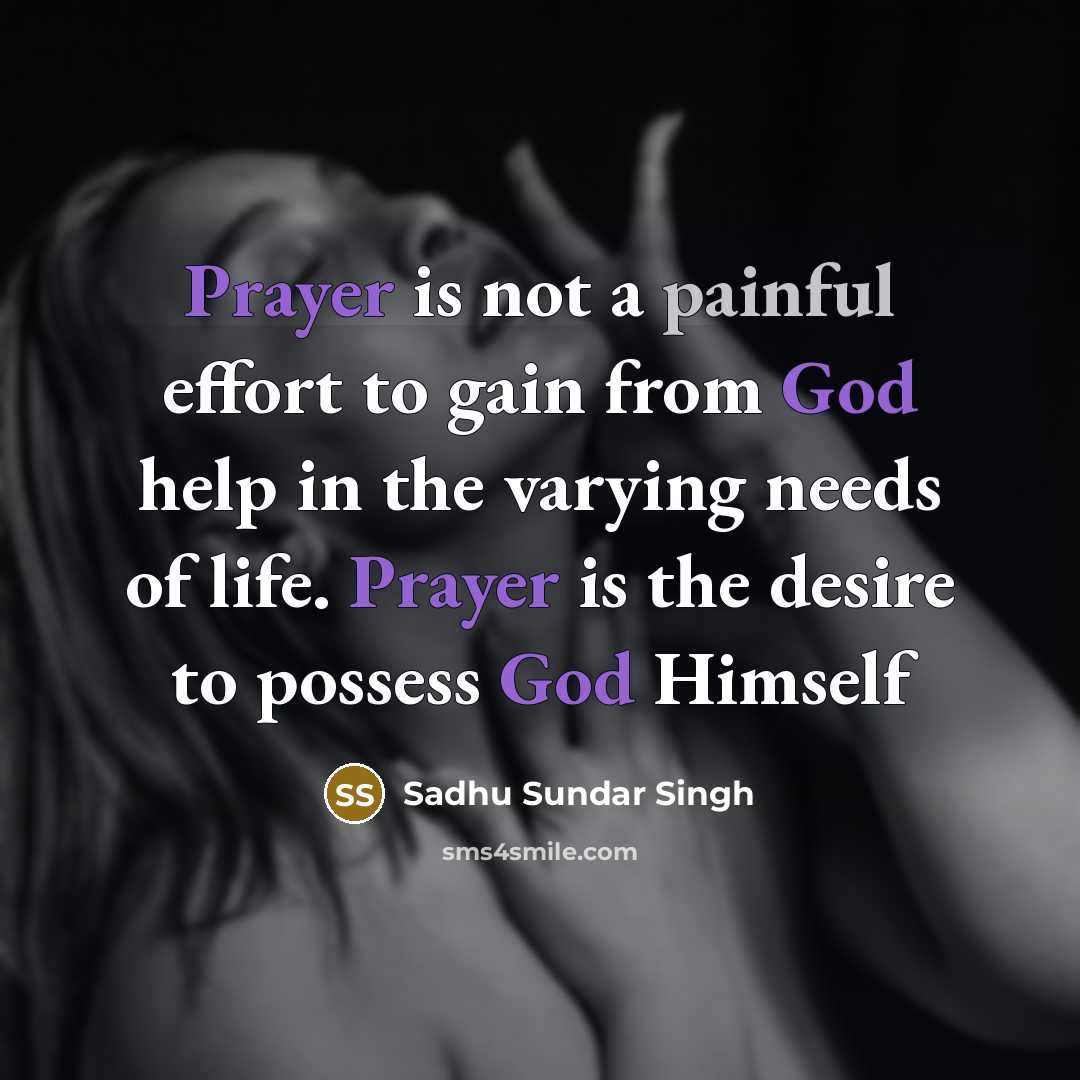 “Prayer is not a painful effort to gain from God…” quote by Sadhu Sundar Singh
