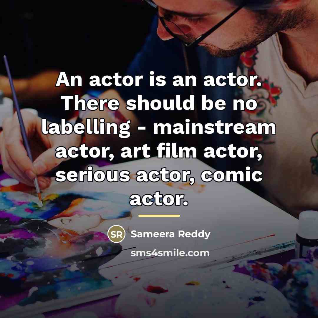 “An actor is an actor. There should be no labelling…” quote by Sameera Reddy