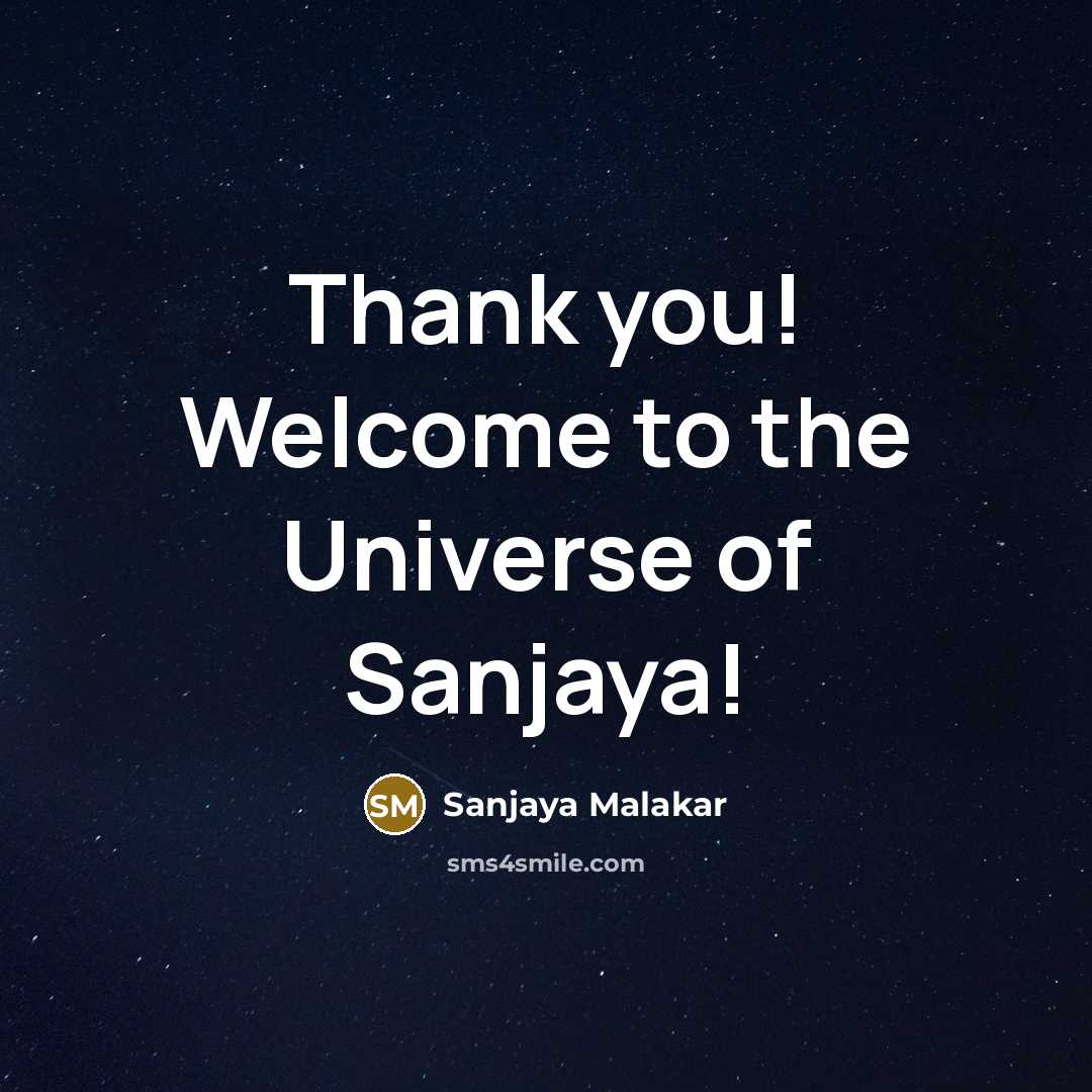 “Thank you! Welcome to the Universe of Sanjaya!…” quote by Sanjaya Malakar