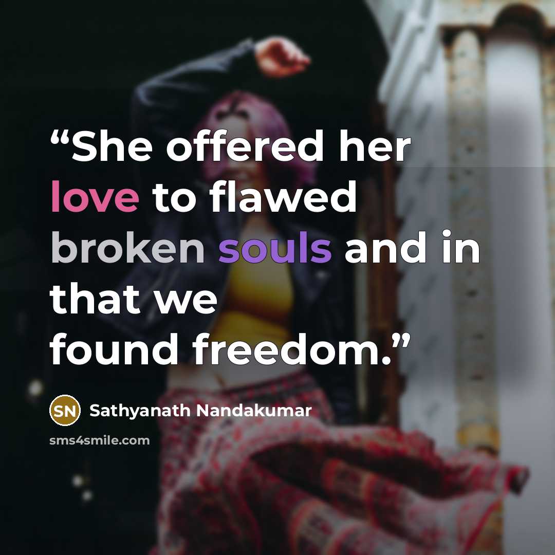 “She offered her love to flawed broken souls and in that we found freedom.” quote by Sathyanath Nandakumar