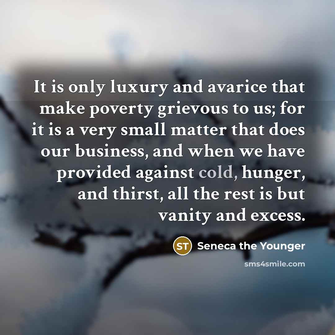 “It is only luxury and avarice that make poverty grievous…” quote by Seneca the Younger