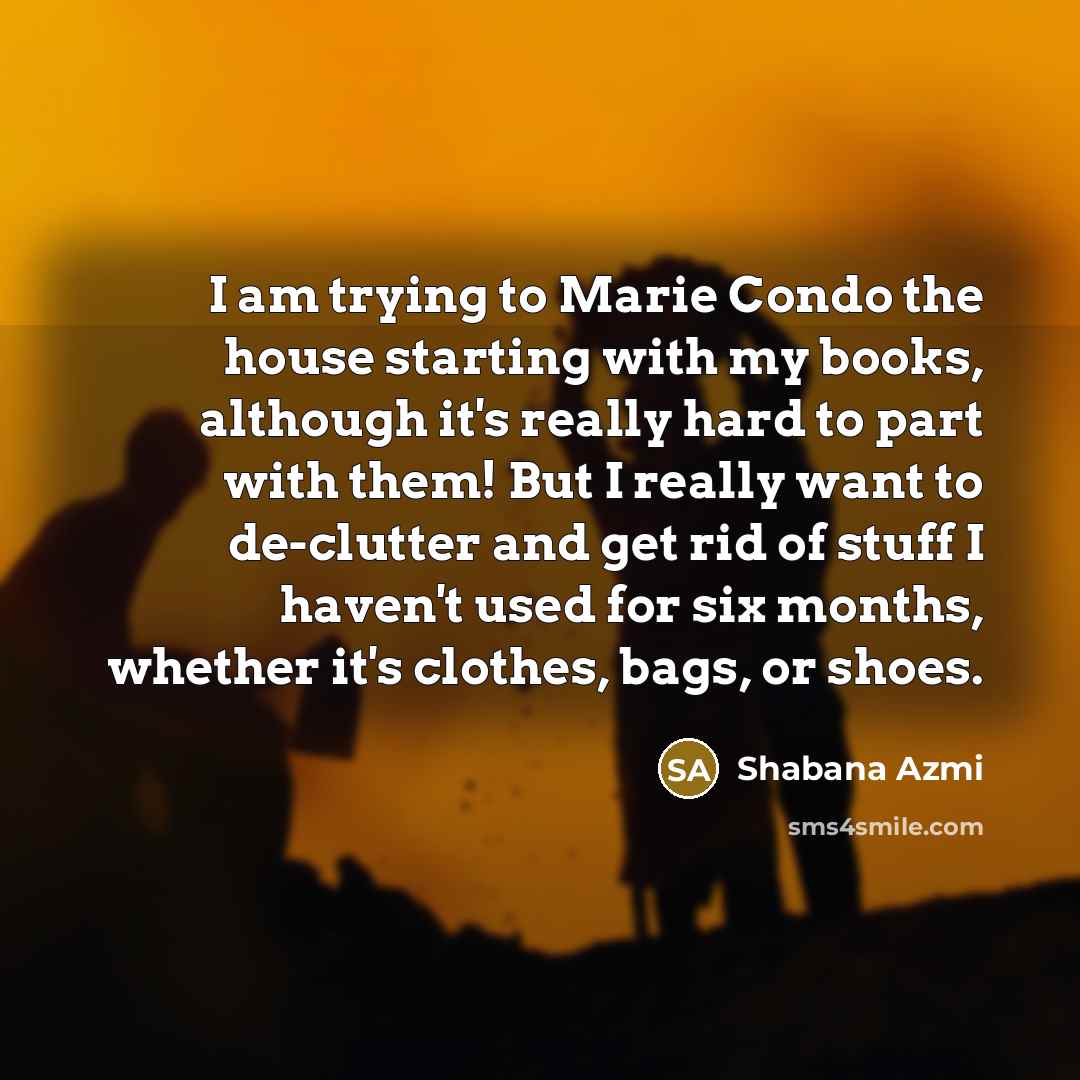 “I am trying to Marie Condo the house starting with…” quote by Shabana Azmi