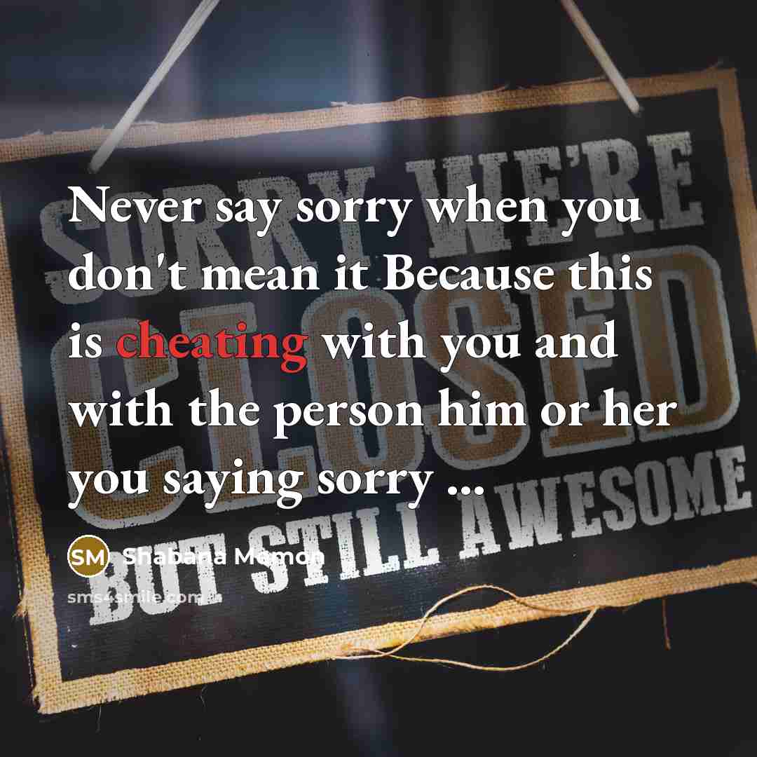 “Never say sorry when you don't mean it Because this is cheating with you and with the person him or her you saying sorry ...” quote by Shabana Memon