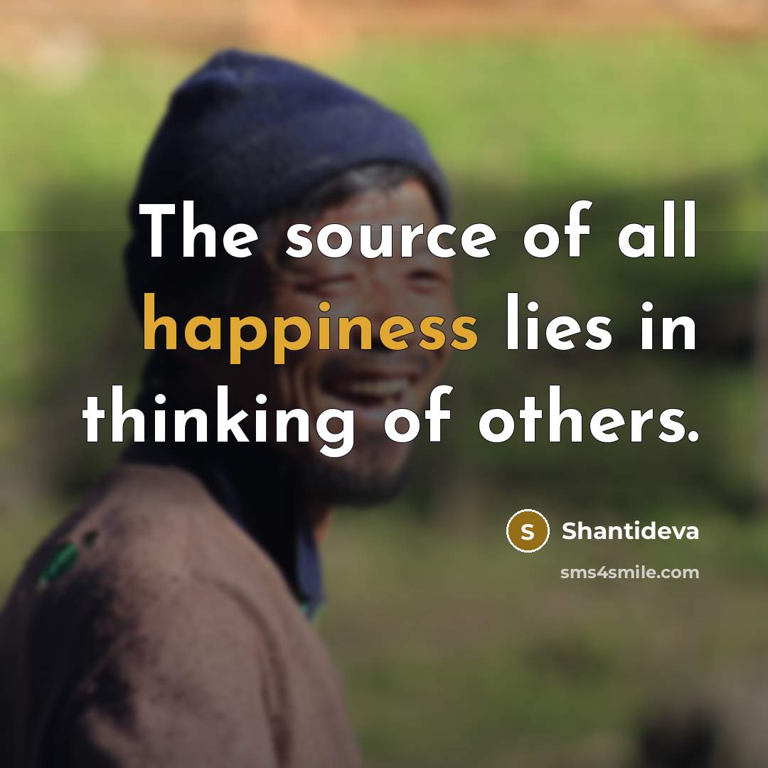 “The source of all happiness lies in thinking of others.…” quote by Shantideva