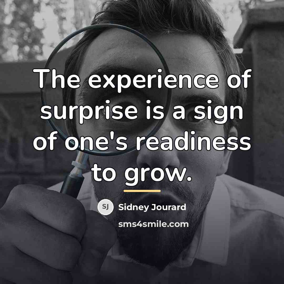 “The experience of surprise is a sign of one's readiness…” quote by Sidney Jourard