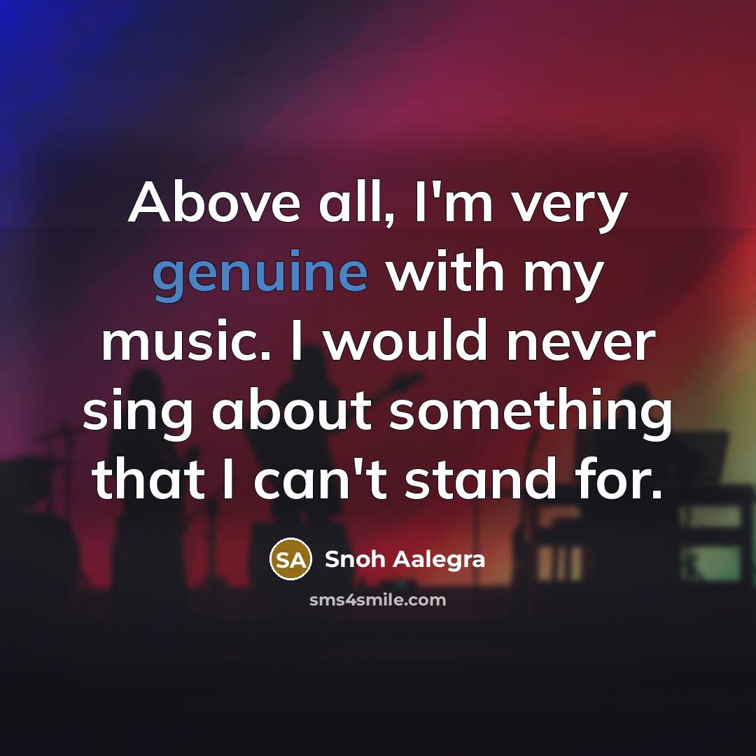 “Above all, I'm very genuine with my music. I would…” quote by Snoh Aalegra