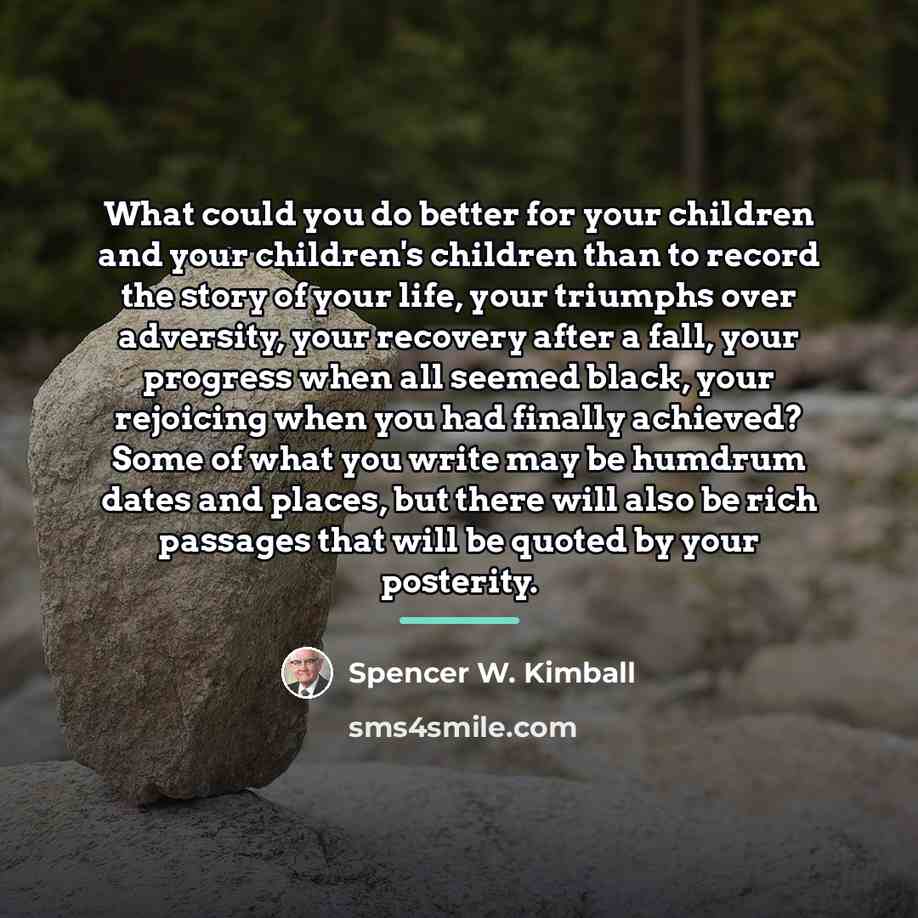 “What could you do better for your children and your…” quote by Spencer W. Kimball