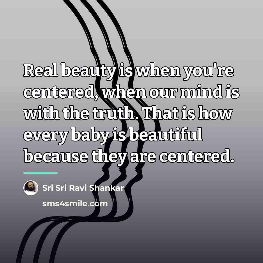 “Real beauty is when you're centered, when our mind is…” quote by Sri Sri Ravi Shankar