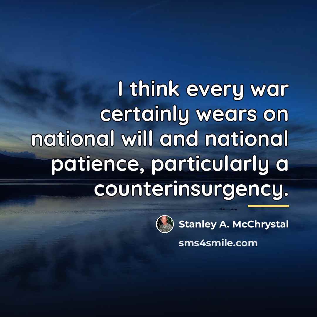 “I think every war certainly wears on national will and…” quote by Stanley A. McChrystal