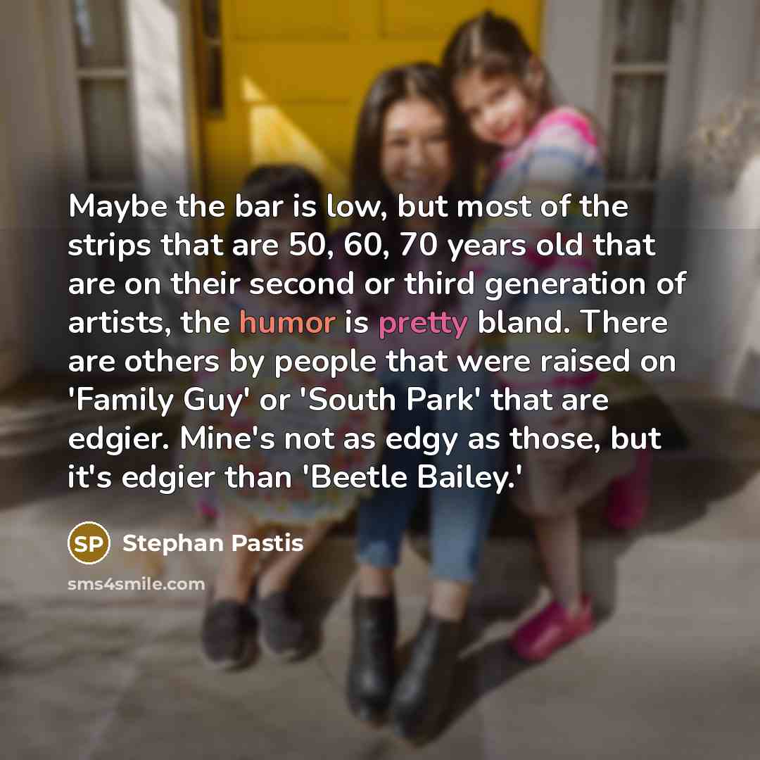 “Maybe the bar is low, but most of the strips…” quote by Stephan Pastis