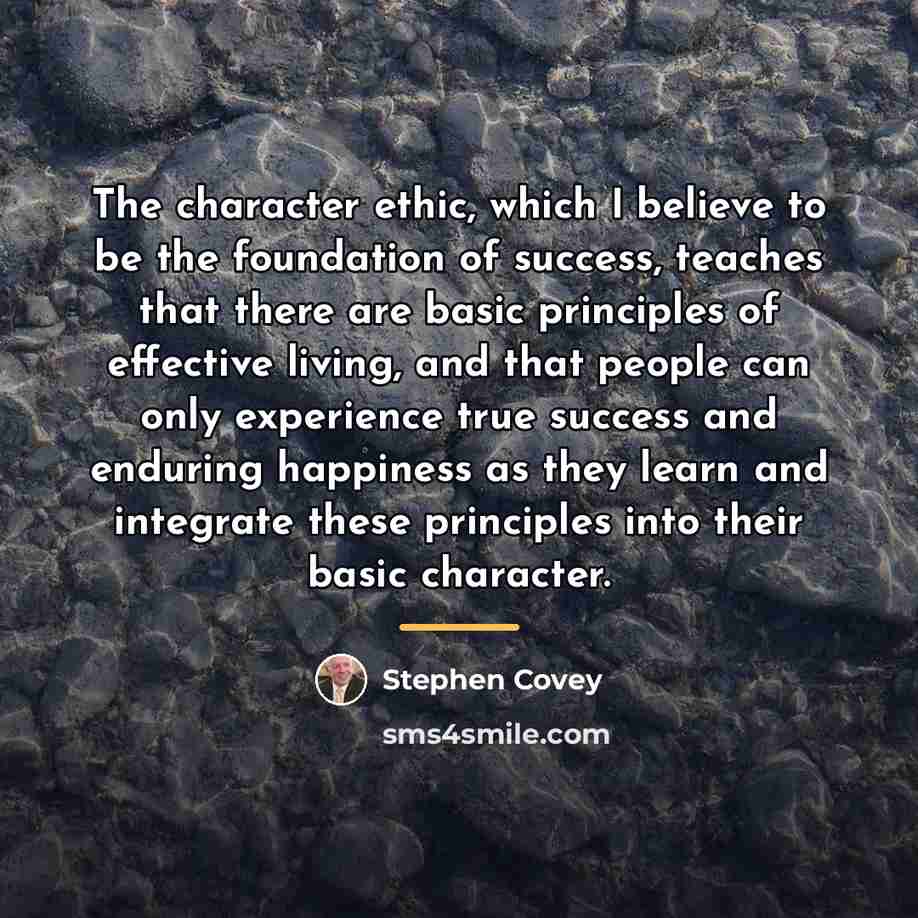 “The character ethic, which I believe to be the foundation…” quote by Stephen Covey