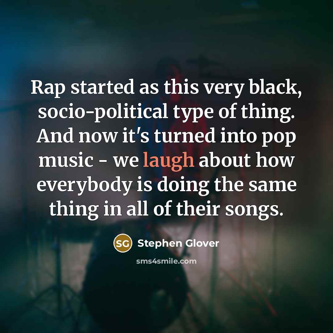 “Rap started as this very black, socio-political type of thing.…” quote by Stephen Glover