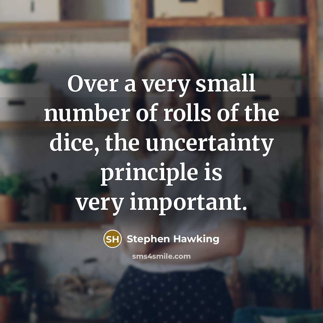 “Over a very small number of rolls of the dice,…” quote by Stephen Hawking