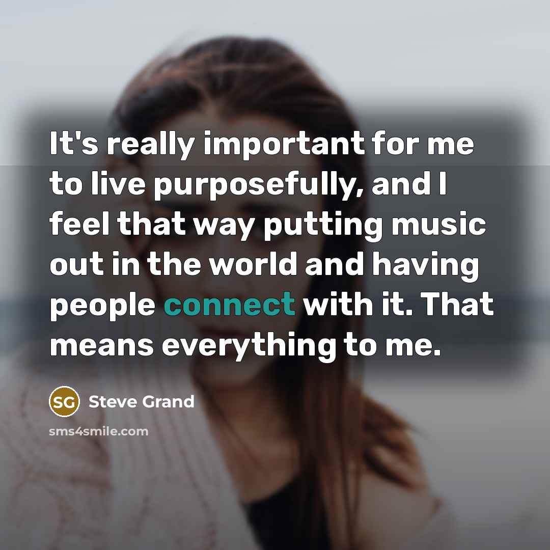 “It's really important for me to live purposefully, and I…” quote by Steve Grand