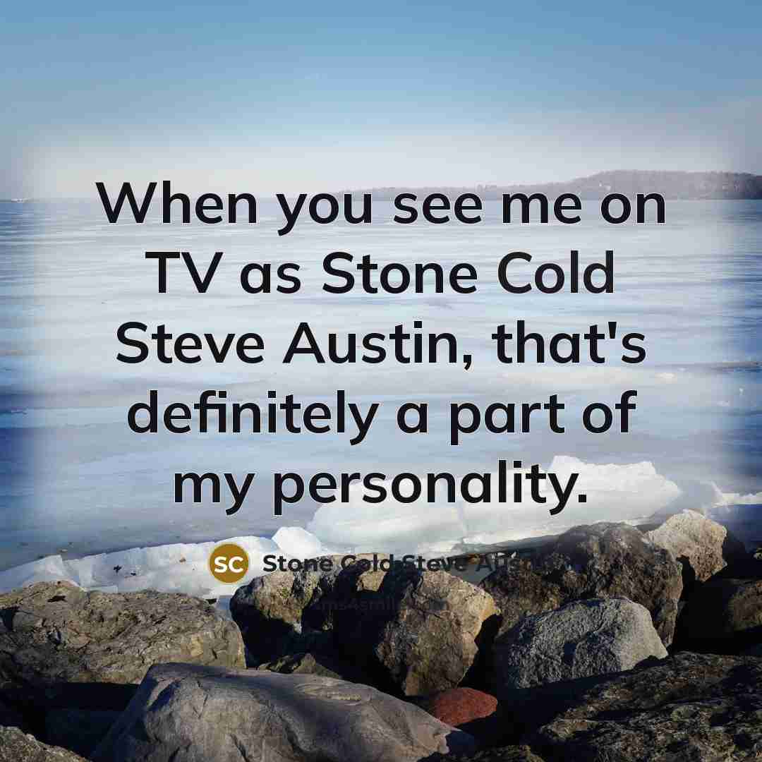 “When you see me on TV as Stone Cold Steve…” quote by Stone Cold Steve Austin