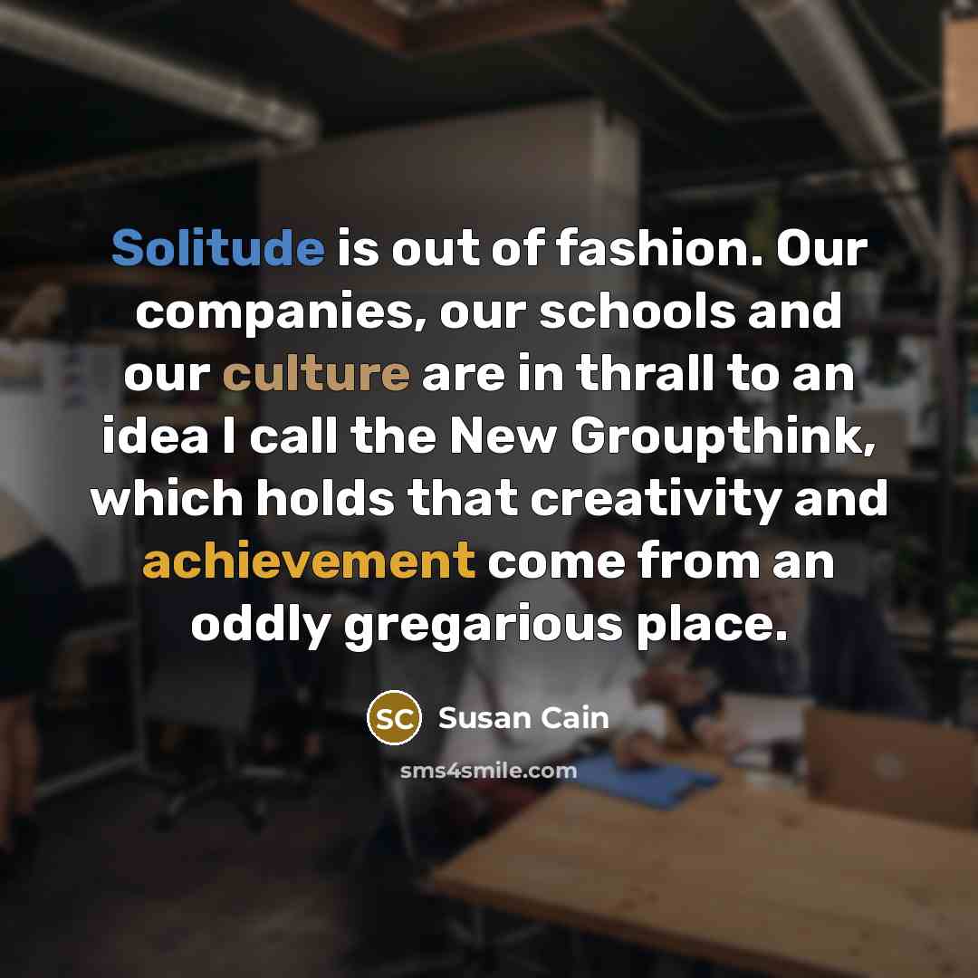 “Solitude is out of fashion. Our companies, our schools and…” quote by Susan Cain